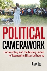 Political Camerawork - D. Andy Rice