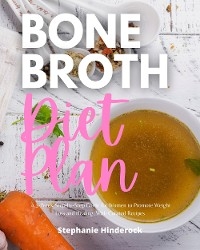 Bone Broth Diet Plan - Stephanie Hinderock