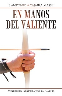 En Manos Del Valiente - J Antonio Massi, Yajaira Massi