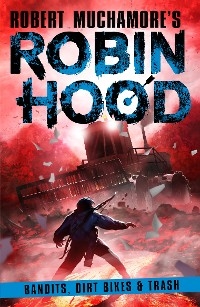 Robin Hood 6: Bandits, Dirt Bikes & Trash -  Robert Muchamore