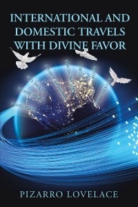 International and Domestic Travels with Divine Favor -  Pizarro Lovelace