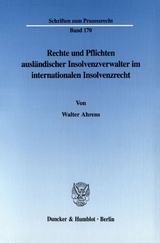 Rechte und Pflichten ausländischer Insolvenzverwalter im internationalen Insolvenzrecht. - Walter Ahrens