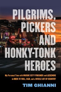 Pilgrims, Pickers and Honky-Tonk Heroes -  Tim Ghianni