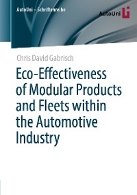 Eco-Effectiveness of Modular Products and Fleets within the Automotive Industry - Chris David Gabrisch