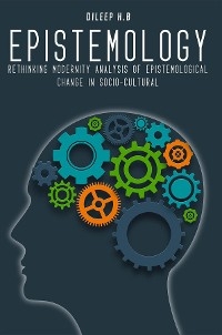 Rethinking Modernity Analysis of Epistemological Change in Socio-Cultural - Dileep H.B