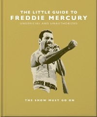 The Little Guide to Freddie Mercury : The show must go on -  Orange Hippo!