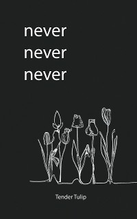 Never Never Never -  Tender Tulip