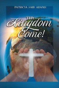 THY KINGDOM COME - Patricia Said Adams