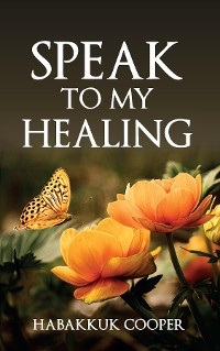 Speak to My Healing -  Habakkuk Cooper