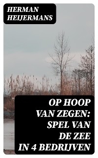 Op Hoop van Zegen: Spel van de Zee in 4 Bedrijven - Herman Heijermans