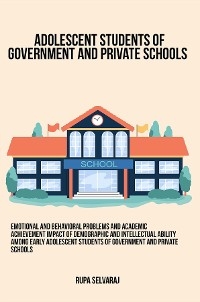 Emotional and behavioral problems and academic achievement impact of demographic and intellectual ability among early adolescent students of government and private schools -  Rupa Selvaraj