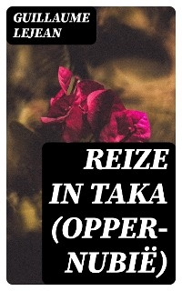 Reize in Taka (Opper-Nubië) - Guillaume Lejean