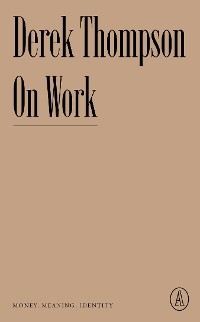 On Work - Derek Thompson