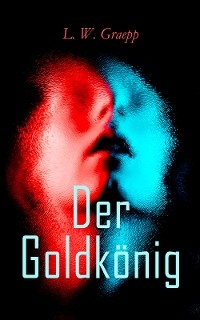 Der Goldkönig - L. W. Graepp