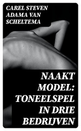 Naakt model: Toneelspel in drie bedrijven - Carel Steven Adama van Scheltema