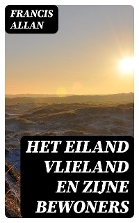 Het Eiland Vlieland en Zijne Bewoners - Francis Allan