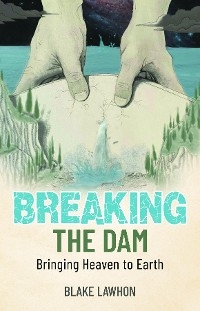 Breaking the Dam -  Blake Lawhon