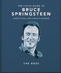 The Little Guide to Bruce Springsteen : The Boss -  Orange Hippo!