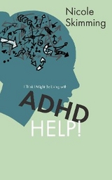 I Think I Might Be Living with ADHD, Help! - Nicole Skimming