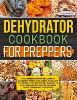 Dehydrator Cookbook For Preppers -  Gillian Woolery