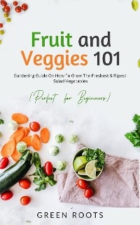 Fruit and Veggies 101 -  Green Roots