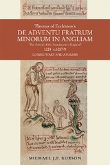 Thomas of Eccleston's De adventu Fratrum Minorum in Angliam [&quote;The Arrival of the Franciscans in England&quote;], 1224-c.1257/8 -  Michael J.P. Robson