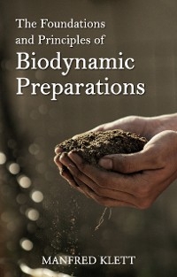 Foundations and Principles of Biodynamic Preparations -  Manfred Klett