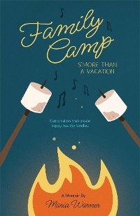 Family Camp S'more Than A Vacation -  maria warner