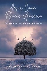 Jesus Come Revive America - Dr. Debra J. Dean