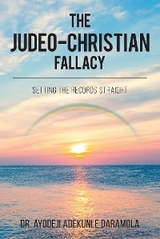 The Judeo-Christian Fallacy: Setting The Records Straight - Dr. Ayodeji Adekunle Daramola