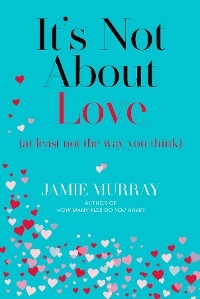 It's Not About Love (at least not the way you think) -  Jamie Murray