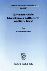 Parteiautonomie im Internationalen Wettbewerbs- und Kartellrecht. - Regina Laufkötter