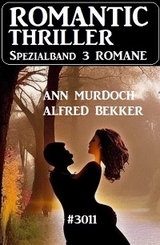 Romantic Thriller Spezialband 3011 - 3 Romane - Alfred Bekker, Ann Murdoch