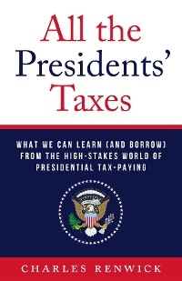 All the Presidents' Taxes - Charles Renwick