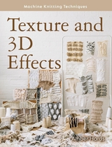 Machine Knitting Techniques: Texture and 3D Effects -  Amber Hards