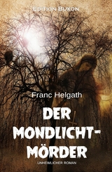 Der Mondlicht-Mörder – Ein unheimlicher Roman - Franc Helgath