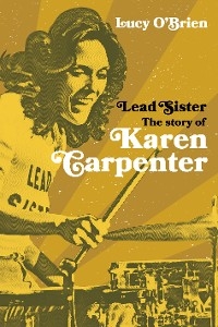 Lead Sister: The Story of Karen Carpenter -  Lucy O'Brien