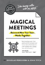 The Non-Obvious Guide to Magical Meetings (Reinvent How Your Team Works Together) - Douglas Ferguson, John Fitch