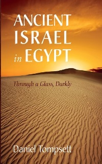 Ancient Israel in Egypt - Daniel Tompsett