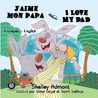 J’aime mon papa I Love My Dad - Shelley Admont,  KidKiddos Books