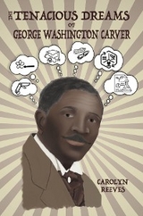 Tenacious Dreams of George Washington Carver -  Carolyn Reeves