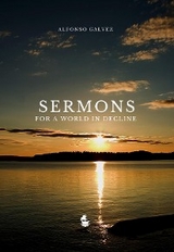 Sermons for a World in Decline -  Alfonso Galvez