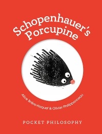 Pocket Philosophy: Schopenhauer's Porcupine -  ALICE BRIERE-HAQUET