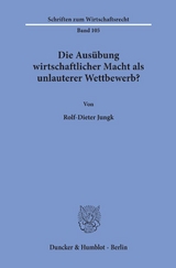 Die Ausübung wirtschaftlicher Macht als unlauterer Wettbewerb? - Rolf-Dieter Jungk