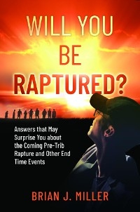 Will You Be Raptured? - Brian J. Miller