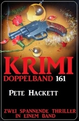 Krimi Doppelband 161 - Zwei spannende Thriller in einem Band - Pete Hackett