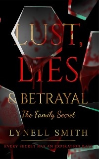 Lust, Lies & Betrayal: The Family Secret -  Lynell Smith