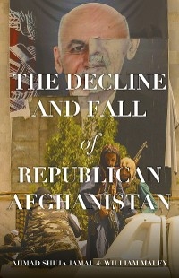 The Decline and Fall of Republican Afghanistan - Ahmad Shuja Jamal, William Maley