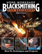 Home Workshop Blacksmithing for Beginners -  Andrew Pearce