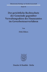 Der gerichtliche Rechtsschutz der Gemeinde gegenüber Verwaltungsakten des Finanzamtes im Gewerbesteuerverfahren. - Dirk Ehlers